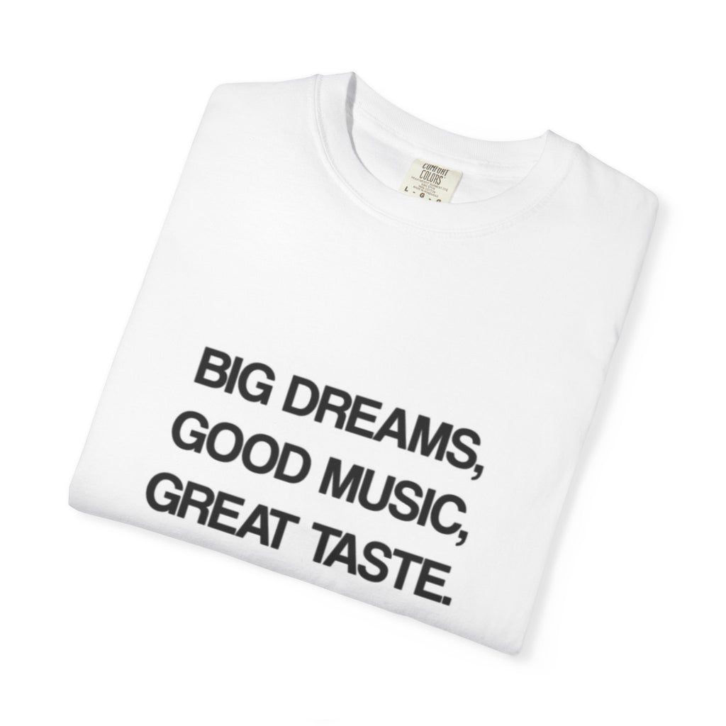 Big Dreams, Good Music, Great Taste Graphic T-Shirt